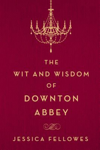 Kniha WIT & WISDOM OF DOWNTON ABBEY Jessica Fellowes
