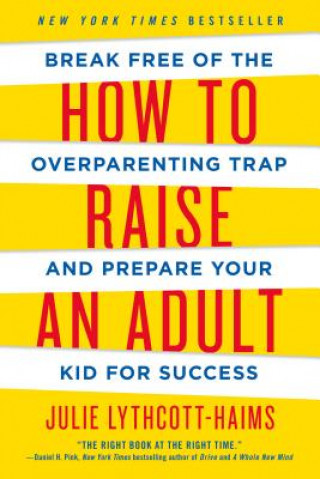 Kniha How to Raise an Adult Julie Lythcott-haims