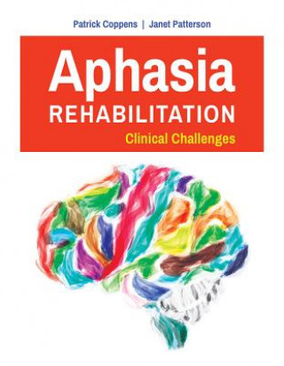 Könyv Aphasia Rehabilitation: Clinical Challenges Patrick Coppens