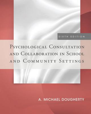 Könyv Psychological Consultation and Collaboration in School and Community Settings A. Michael Dougherty