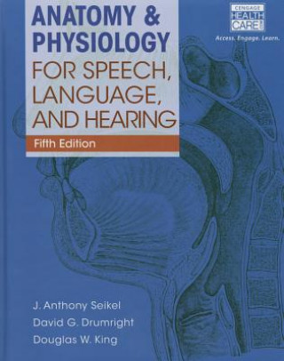 Carte Anatomy & Physiology for Speech, Language, and Hearing J. Anthony Seikel