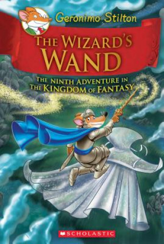 Carte Wizard's Wand (Geronimo Stilton and the Kingdom of Fantasy #9) Geronimo Stilton