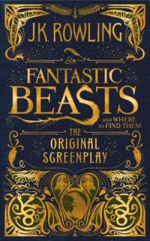 Könyv Fantastic Beasts and Where to Find Them: The Original Screenplay J. K. Rowling