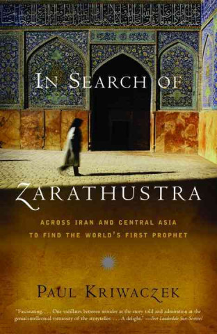 Kniha In Search of Zarathustra Paul Kriwaczek