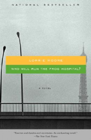 Kniha Who Will Run the Frog Hospital? Lorrie Moore
