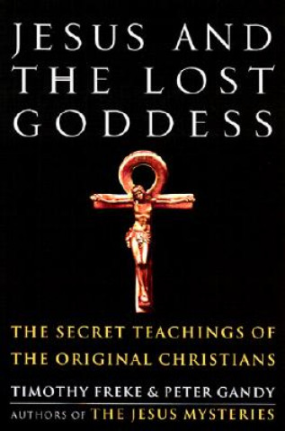 Carte Jesus and the Lost Goddess Timothy Freke