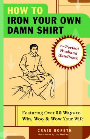 Książka How To Iron Your Own Damn Shirt Craig Boreth