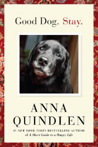 Kniha Good Dog. Stay. Anna Quindlen