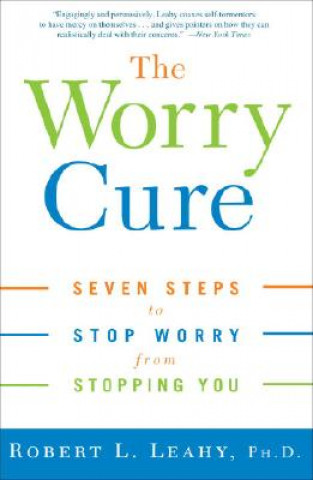 Kniha The Worry Cure Robert L. Leahy