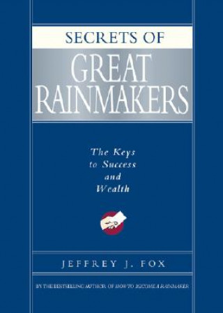Kniha Secrets of Great Rainmakers Jeffrey J. Fox