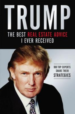 Kniha Trump: The Best Real Estate Advice I Ever Received Donald Trump
