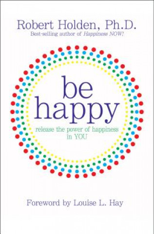 Kniha Be Happy! Robert Holden