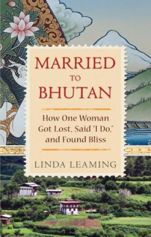 Carte Married to Bhutan Linda Leaming