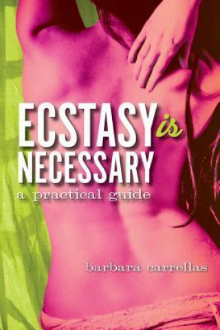 Kniha Ecstasy Is Necessary Barbara Carrellas