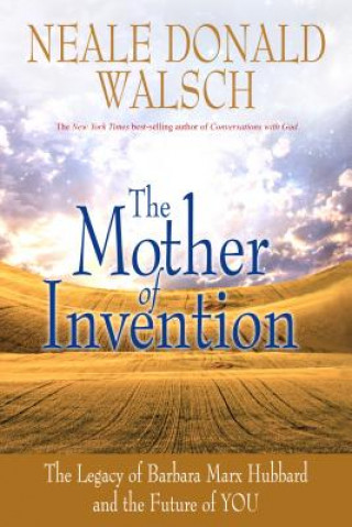 Könyv The Mother of Invention Neale Donald Walsch