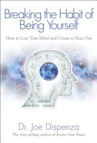 Knjiga Breaking the Habit of Being Yourself Joe Dispenza