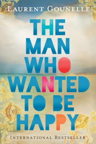 Книга The Man Who Wanted to Be Happy Laurent Gounelle