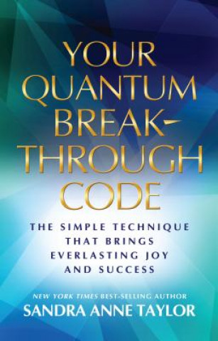 Kniha Your Quantum Breakthrough Code Sandra Anne Taylor