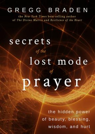 Kniha Secrets of the Lost Mode of Prayer Gregg Braden
