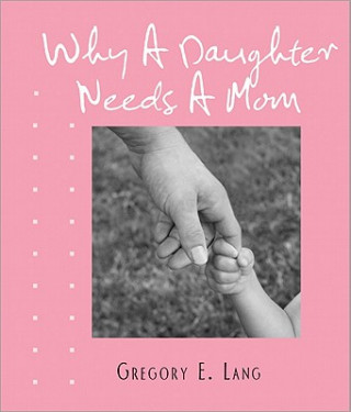 Carte Why a Daughter Needs a Mom Gregory E. Lang