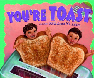 Kniha You're Toast and Other Metaphors We Adore Nancy Loewen