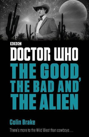 Könyv Doctor Who: The Good, the Bad and the Alien Colin Brake