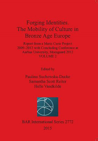 Carte Forging Identities: The Mobility of Culture in Bronze Age Europe Paulina Suchowska-ducke