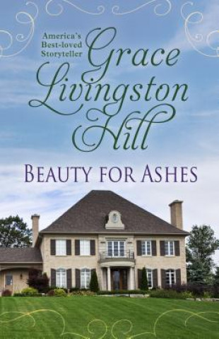 Knjiga Beauty for Ashes Grace Livingston Hill