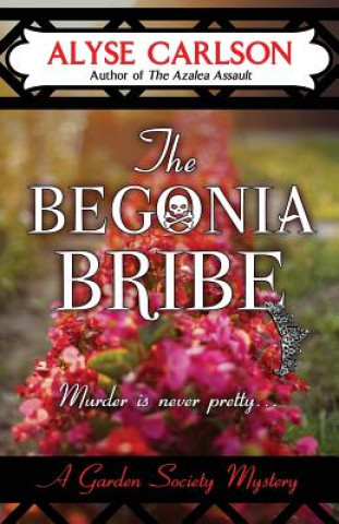 Könyv The Begonia Bribe Alyse Carlson
