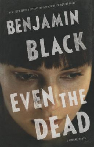 Kniha Even the Dead Benjamin Black