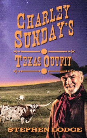 Kniha Charley Sunday's Texas Outfit Stephen Lodge