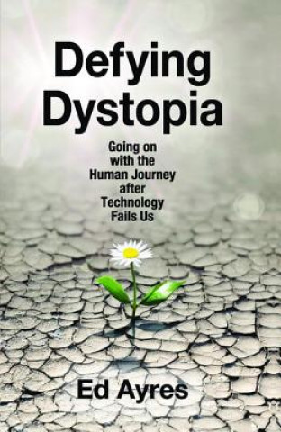 Könyv Defying Dystopia Ed Ayres