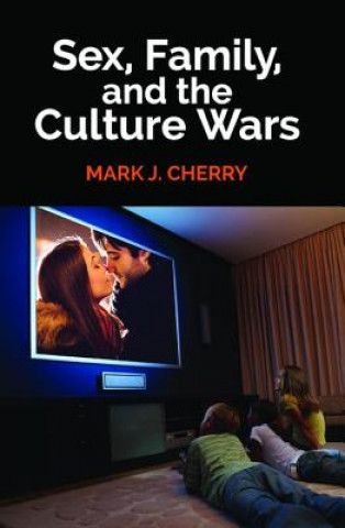 Książka Sex, Family, and the Culture Wars Mark J. Cherry