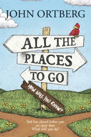 Könyv All The Places To Go . . . How Will You Know? John Ortberg