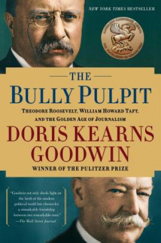 Kniha The Bully Pulpit Doris Kearns Goodwin