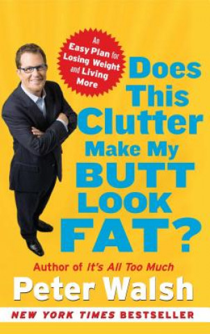 Książka Does This Clutter Make My Butt Look Fat? Peter Walsh