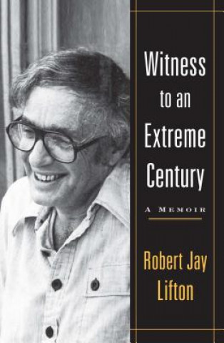 Kniha Witness To An Extreme Century Robert Jay Lifton