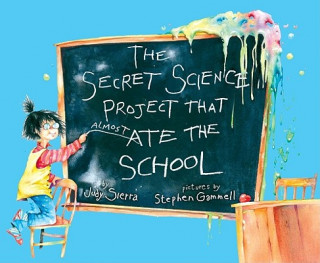Kniha The Secret Science Project That Almost Ate the School Judy Sierra