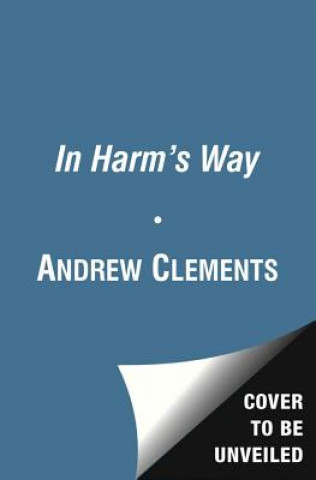 Könyv In Harm's Way Andrew Clements