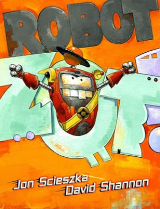 Könyv Robot Zot! Jon Scieszka