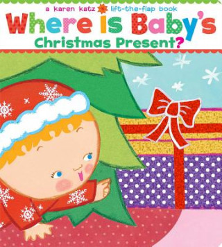 Kniha Where Is Baby's Christmas Present? Karen Katz