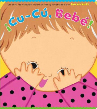 Carte Cu-Cu, Bebe! / Peek-a-Baby Karen Katz