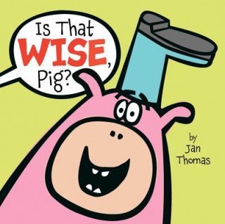 Könyv Is That Wise, Pig? Jan Thomas