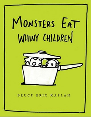 Könyv Monsters Eat Whiny Children Bruce Eric Kaplan