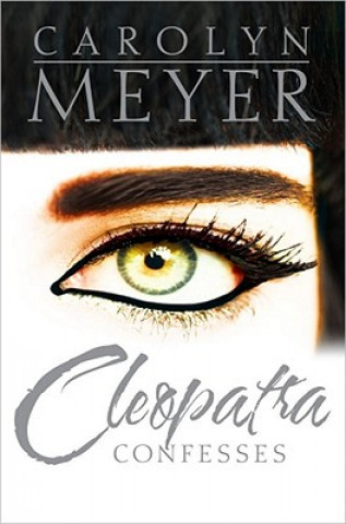 Kniha Cleopatra Confesses Carolyn Meyer