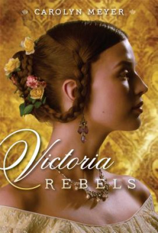 Könyv Victoria Rebels Carolyn Meyer