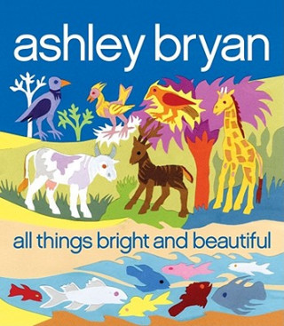 Könyv All Things Bright and Beautiful Ashley Bryan