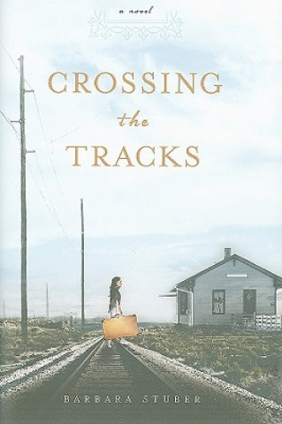 Книга Crossing the Tracks Barbara Stuber