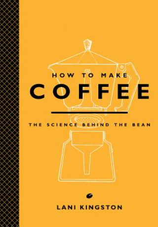 Kniha How to Make Coffee Lani Kingston