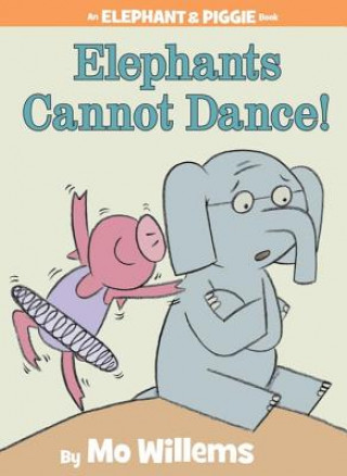 Książka Elephants Cannot Dance! (An Elephant and Piggie Book) Mo Willems